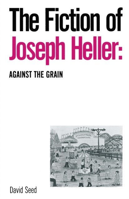 David Seed - Fiction of Joseph Heller: Against the Grain, E-bok