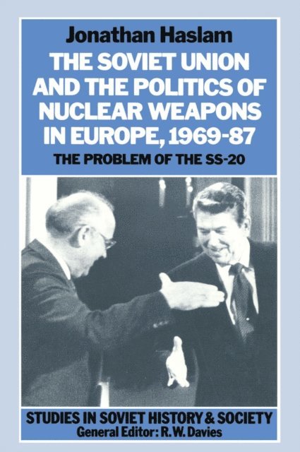 Jonathan Haslam - Soviet Union and the Politics of Nuclear Weapons in Europe, 1969-87, E-bok