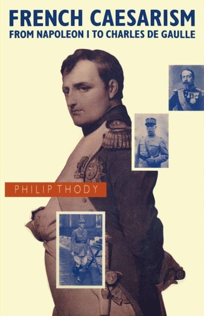 Philip Thody - French Caesarism from Napoleon I to Charles de Gaulle, E-bok