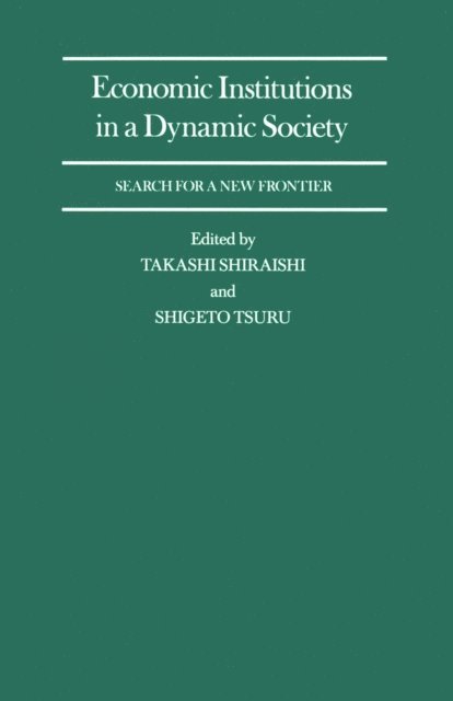 Shigeto Tsuru, Takashi Shiraishi - Economic Institutions in a Dynamic Society: Search for a New Frontier, E-bok