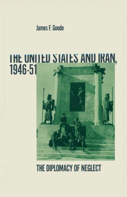 James F Goode - United States And Iran 1946-51, E-bok