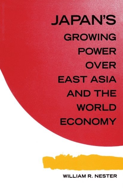 William R. Nester - Japan's Growing Predominance Over East Asia and the World Economy, E-bok