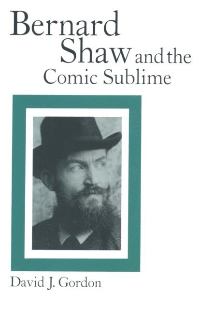 David J. Gordon - Bernard Shaw and the Comic Sublime, E-bok