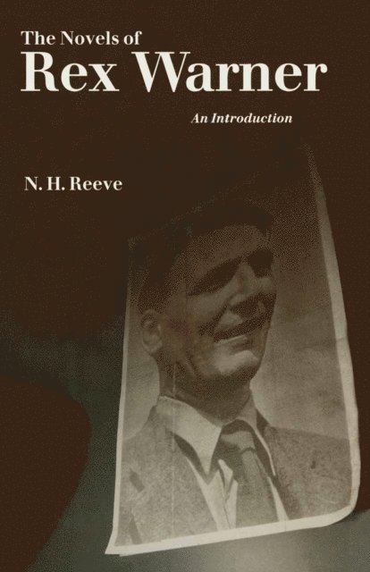 N H Reeve - Novels of Rex Warner, E-bok