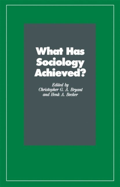 Christopher G.A. Bryant, Henk A. Becker - What Has Sociology Achieved?, E-bok