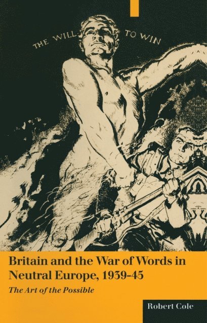 Robert Cole - Britain And The War Of Words In Neutral Europe 1939-45, E-bok