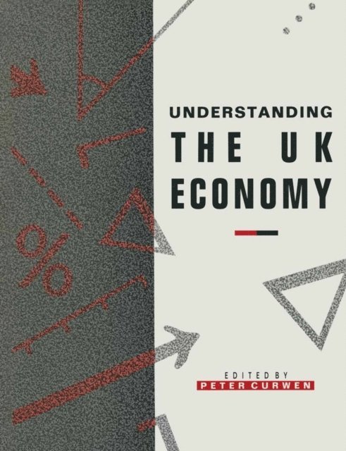 Peter J. Curwen - Understanding the UK Economy, E-bok