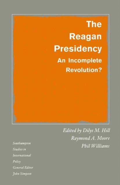 Phil Williams, Raymond A. Moore, Dilys M. Hill - Reagan Presidency, E-bok