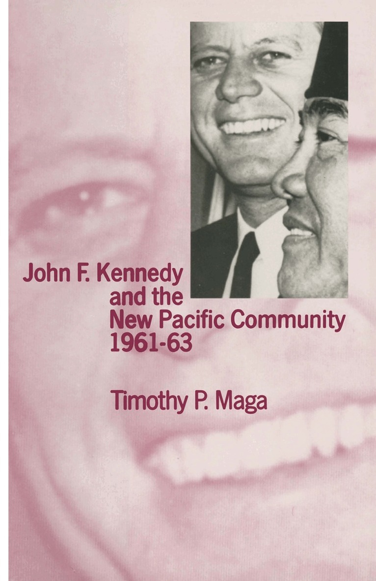Timothy P. Maga - John F. Kennedy and the New Pacific Community, 1961–63, Häftad