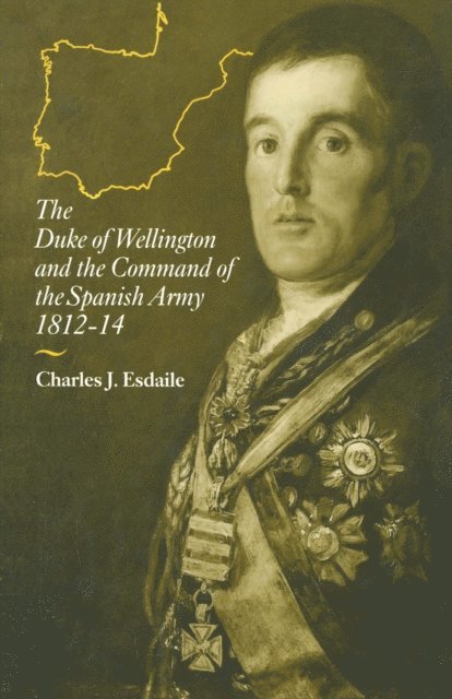 Charles J Esdaile - Duke of Wellington and the Command of the Spanish Army, 1812-14, E-bok