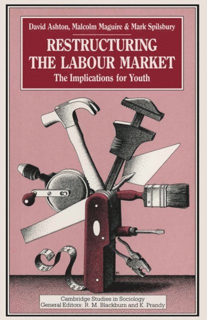 M. Spilsbury, M. Maguire, D. Ashton - Restructuring the Labour Market, E-bok