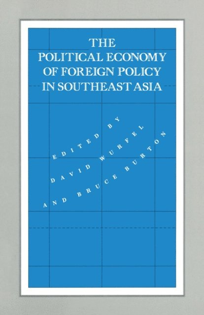 Bruce Burton, David Wurfel - Political Economy of Foreign Policy in Southeast Asia, E-bok