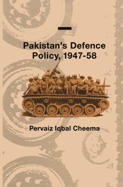 Pervaiz I Cheema - Pakistan's Defence Policy 1947-58, E-bok