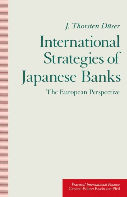 J. Thorsten Duser - International Strategies of Japanese Banks, E-bok