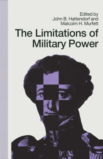 Malcolm H Murfett, John B Hattendorf - Limitations Of Military Power - Essays Presented To Professor Norman, E-bok
