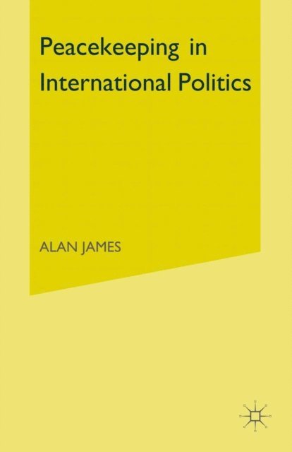 Alan James - Peacekeeping in International Politics, E-bok