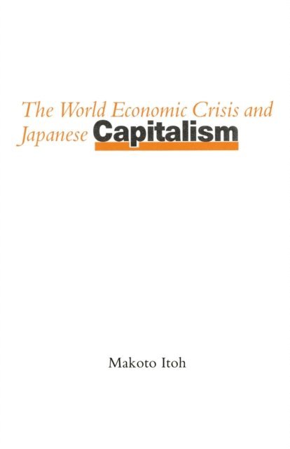 Makoto Itoh - World Economic Crisis and Japanese Capitalism, E-bok
