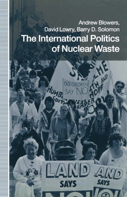 Barry D. Solomon, David Lowry, Andrew Blowers - International Politics of Nuclear Waste, E-bok