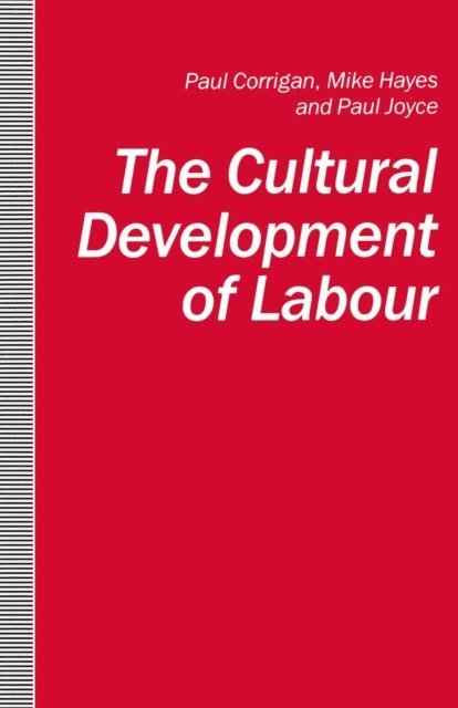 Paul Joyce, Mike Hayes, Paul Corrigan - Cultural Development of Labour, E-bok