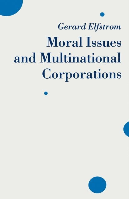 Gerard Elfstrom - Moral Issues and Multinational Corporations, E-bok