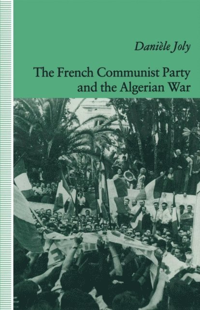 Daniele Joly - French Communist Party and the Algerian War, E-bok