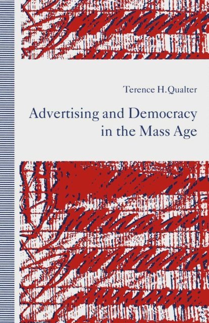 Terence H. Qualter - Advertising and Democracy in the Mass Age, E-bok