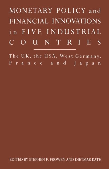 Andrew Gamble - Monetary Policy and Financial Innovations in Five IndustrialCountries, E-bok