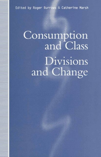 Catherine Marsh, Roger Burrows - Consumption and Class, E-bok