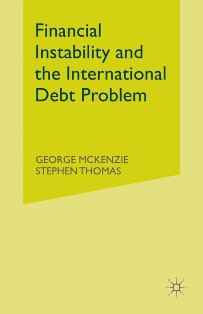Stephen Thomas, George McKenzie - Financial Instability and the International Debt Problem, E-bok