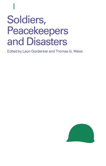 Thomas G. Weiss, Leon Gordenker - Soldiers, Peacekeepers and Disasters, E-bok