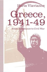 Greece, 1941-49: From Resistance to Civil War