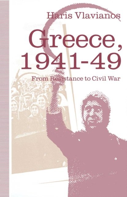 Haris Vlavianos - Greece, 1941-49: From Resistance to Civil War, E-bok