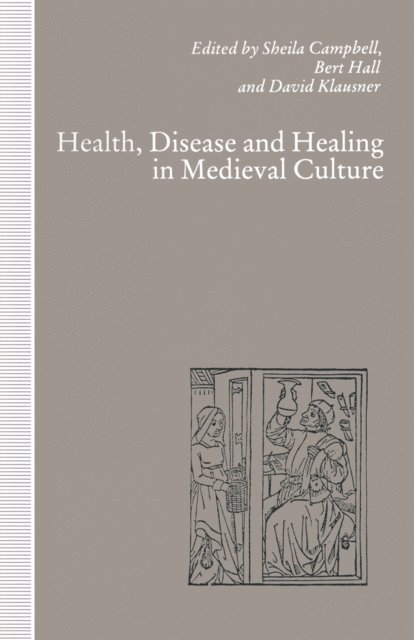 David Klausner, Bert Hall, Sheila Campbell - Health, Disease and Healing in Medieval Culture, E-bok