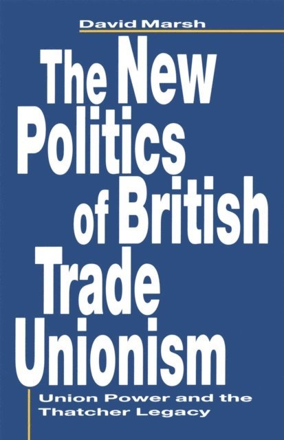 David Marsh - New Politics of British Trade Unionism, E-bok
