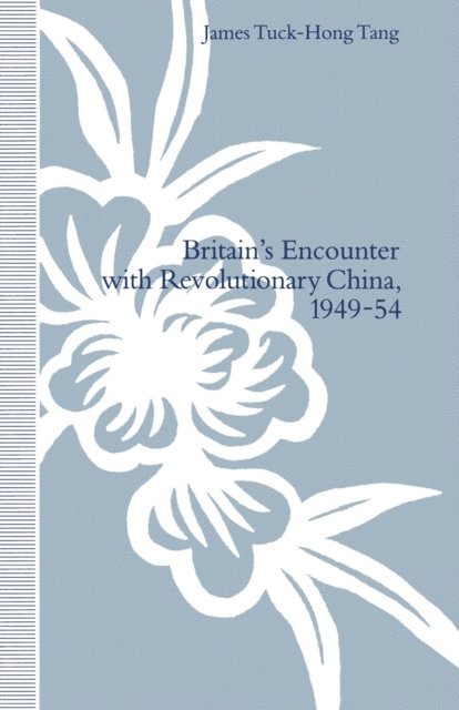 James Tuck-Hong Tang - Britain's Encounter with Revolutionary China, 1949-54, E-bok