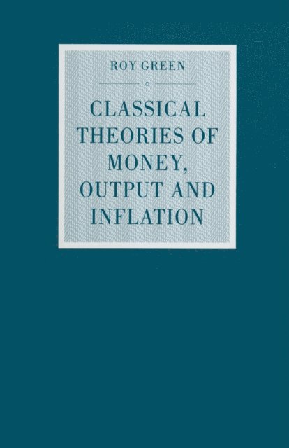 Roy Green - Classical Theories of Money, Output and Inflation, E-bok