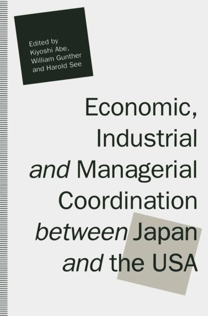 Harold See, William Gunther, Kiyoshi Abe - Economic, Industrial and Managerial Coordination between Japan and the USA, E-bok