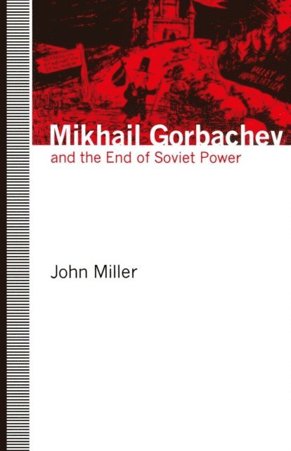 John Miller - Mikhail Gorbachev and the End of Soviet Power, E-bok