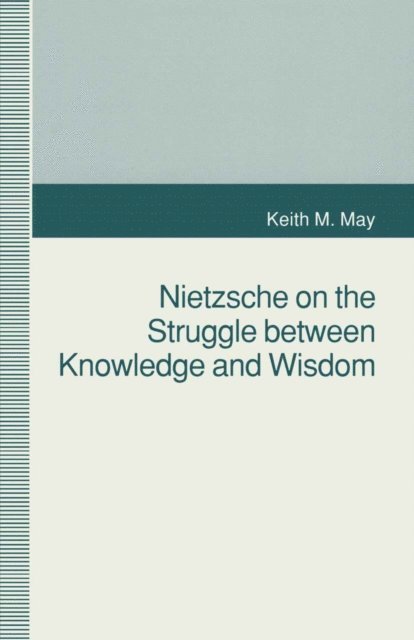 K. May - Nietzsche on the Struggle between Knowledge and Wisdom, E-bok