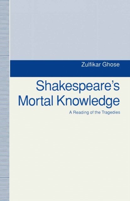 Zulfikar Ghose - Shakespeare's Mortal Knowledge, E-bok