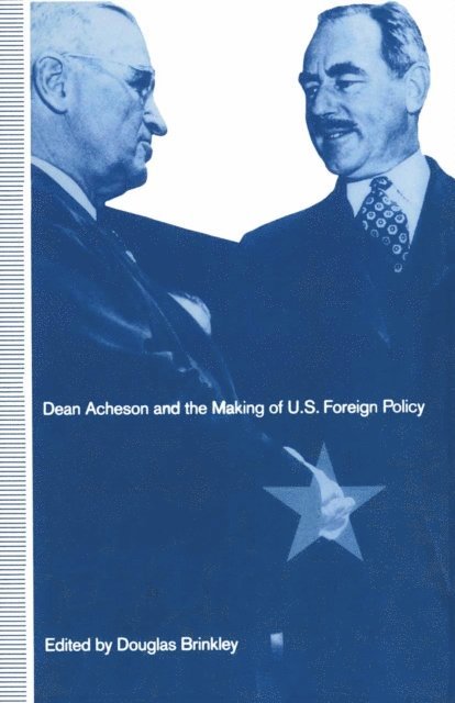 Douglas Brinkley - Dean Acheson and the Making of U.S. Foreign Policy, E-bok