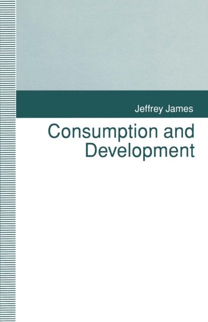 Jeffrey James - Consumption and Development, E-bok