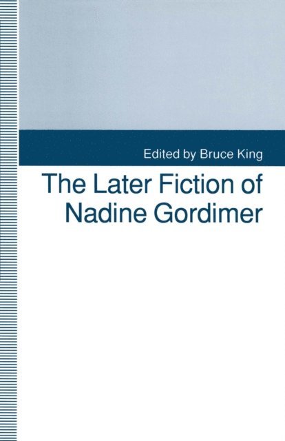 Bruce King - Later Fiction of Nadine Gordimer, E-bok