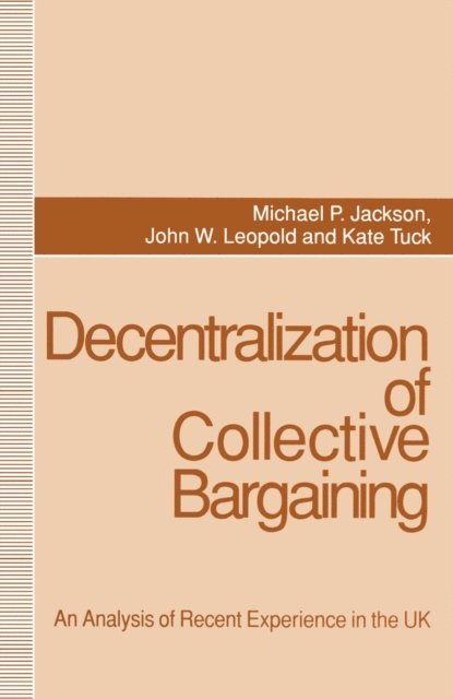 Kate Tuck, John W. Leopold, Michael P. Jackson - Decentralization of Collective Bargaining, E-bok