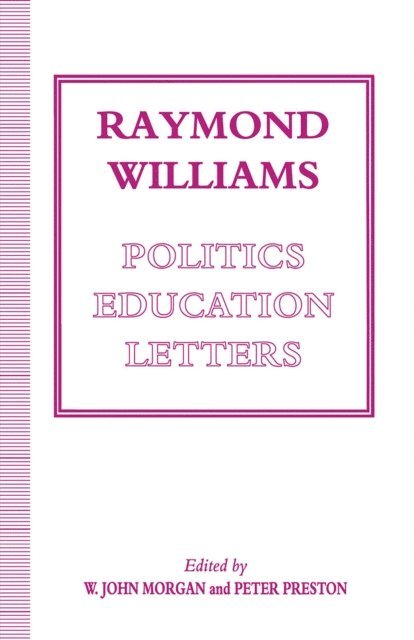 Peter Preston, W John Morgan - Raymond Williams: Politics, Education, Letters, E-bok