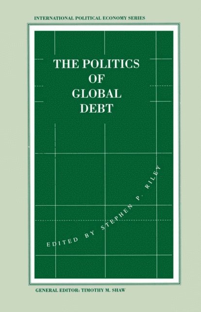 Stephen P. Riley - Politics of Global Debt, E-bok
