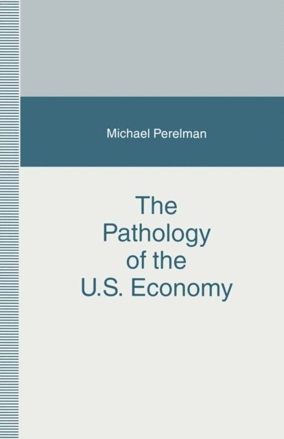Michael Perelman - Pathology of the U.S. Economy, E-bok