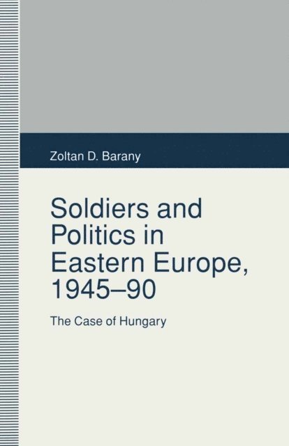 Zoltan D. Barany - Soldiers and Politics in Eastern Europe, 1945-90, E-bok
