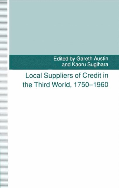 Gareth Austin, K Sugihara - Local Suppliers Of Credit In The Third World 1750-1960, E-bok