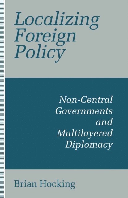 B. Hocking - Localizing Foreign Policy, E-bok